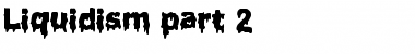 Download Liquidism part 2 Font Download Liquidism part 2 Font