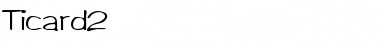 Download Ticard2 Font Download Ticard2 Font