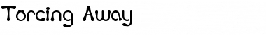 Download Torcing Away Font Download Torcing Away Font