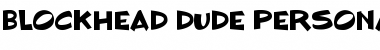 Download BLOCKHEAD DUDE Personal Use Font Download BLOCKHEAD DUDE Personal Use Font