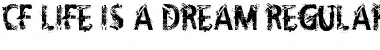 Download CF Life Is A Dream Font Download CF Life Is A Dream Font