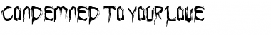 Download Condemned to your love Font Download Condemned to your love Font