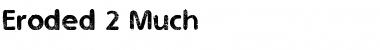 Download Eroded 2 Much Font Download Eroded 2 Much Font