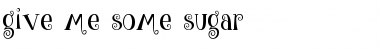 Download give me some sugar Font Download give me some sugar Font