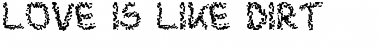 Download Love is like dirt Font Download Love is like dirt Font