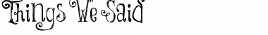 Download Things We Said Font Download Things We Said Font