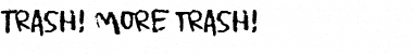 Download Trash! More trash! Font Download Trash! More trash! Font