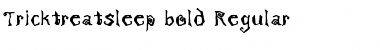 Download Tricktreatsleep_bold Font Download Tricktreatsleep_bold Font