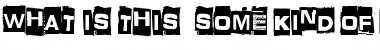 Download What is this -some kind of joke Font Download What is this -some kind of joke Font