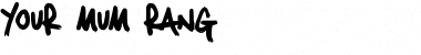 Download Your Mum Rang Font Download Your Mum Rang Font