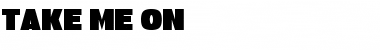 Download Take Me On Font Download Take Me On Font