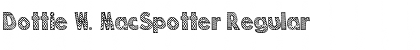 Download Dottie W. MacSpotter Font Download Dottie W. MacSpotter Font