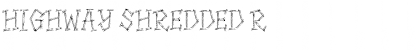 Download HIGHWAY SHREDDED Font Download HIGHWAY SHREDDED Font