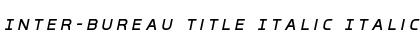Download Inter-Bureau Title Italic Font Download Inter-Bureau Title Italic Font