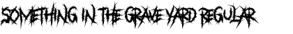 Download Something in The Grave Yard Font Download Something in The Grave Yard Font