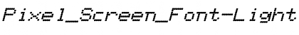 Download Pixel_Screen_Font-Light Italic Font Download Pixel_Screen_Font-Light Italic Font