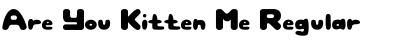Download Are You Kitten Me Font Download Are You Kitten Me Font