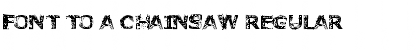 Download Font to a Chainsaw Font Download Font to a Chainsaw Font