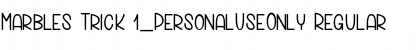 Download Marbles Trick 1_PersonalUseOnly Font Download Marbles Trick 1_PersonalUseOnly Font