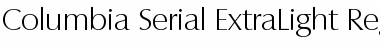 Download Columbia-Serial-ExtraLight Font Download Columbia-Serial-ExtraLight Font