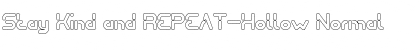 Download Stay Kind and REPEAT-Hollow Font Download Stay Kind and REPEAT-Hollow Font