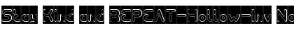 Download Stay Kind and REPEAT-Hollow-Inv Font Download Stay Kind and REPEAT-Hollow-Inv Font