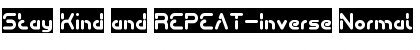 Download Stay Kind and REPEAT-Inverse Font Download Stay Kind and REPEAT-Inverse Font
