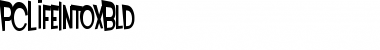 Download PCLifeIntoxBld Font Download PCLifeIntoxBld Font