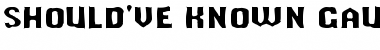 Download Should've Known Gaunt Font Download Should've Known Gaunt Font