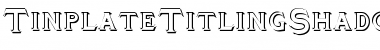 Download TinplateTitlingShadowed Font Download TinplateTitlingShadowed Font