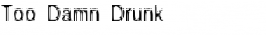 Download Too Damn Drunk Font Download Too Damn Drunk Font