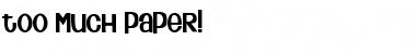 Download Too Much Paper! Font Download Too Much Paper! Font