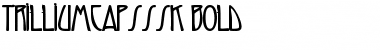 Download TrilliumCapsSSK Font Download TrilliumCapsSSK Font
