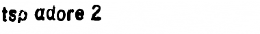 Download tsp adore 2 Font Download tsp adore 2 Font