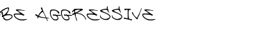 Download Be Aggressive Font Download Be Aggressive Font