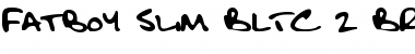 Download Fatboy Slim BLTC 2 BRK Font Download Fatboy Slim BLTC 2 BRK Font