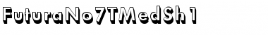 Download FuturaNo7TMedSh1 Font Download FuturaNo7TMedSh1 Font