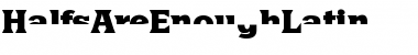 Download HalfsAreEnoughLatin Font Download HalfsAreEnoughLatin Font