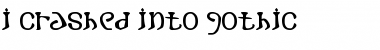 Download i crashed into gothic Font Download i crashed into gothic Font