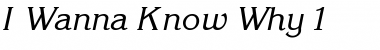 Download I Wanna Know Why 1 Font Download I Wanna Know Why 1 Font