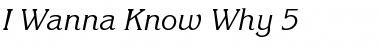 Download I Wanna Know Why 5 Font Download I Wanna Know Why 5 Font