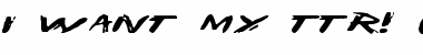 Download I Want My TTR! (Expanded) Font Download I Want My TTR! (Expanded) Font