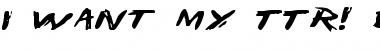 Download I Want My TTR! Expanded Font Download I Want My TTR! Expanded Font