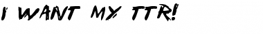 Download I Want My TTR! Font Download I Want My TTR! Font