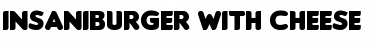 Download Insaniburger with Cheese Font Download Insaniburger with Cheese Font
