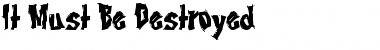Download It Must Be Destroyed Font Download It Must Be Destroyed Font