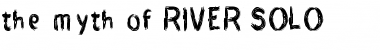 Download THE MYTH OF RIVER SOLO Font Download THE MYTH OF RIVER SOLO Font