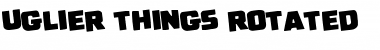 Download Uglier Things Rotated Font Download Uglier Things Rotated Font