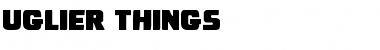 Download Uglier Things Font Download Uglier Things Font