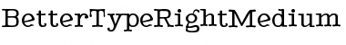 Download BetterTypeRightMedium Font Download BetterTypeRightMedium Font